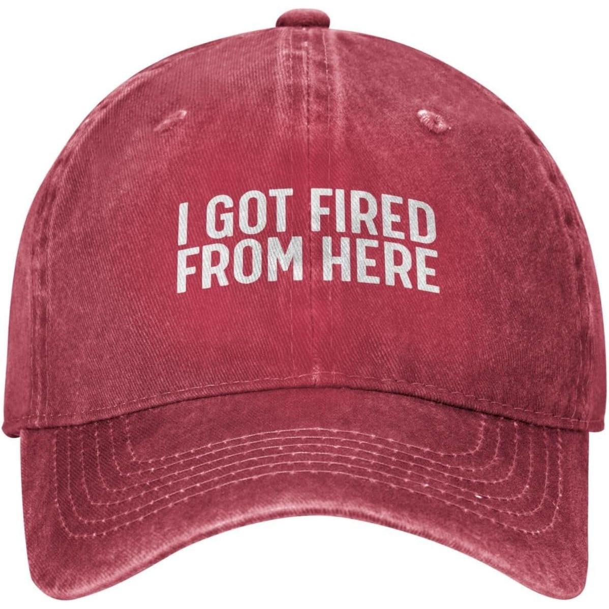 I Got Fired From Here Hat Cotton Adjustable Baseball Cap Funny Sarcastic Gift Casual Dad Hat Can Be Adjusted