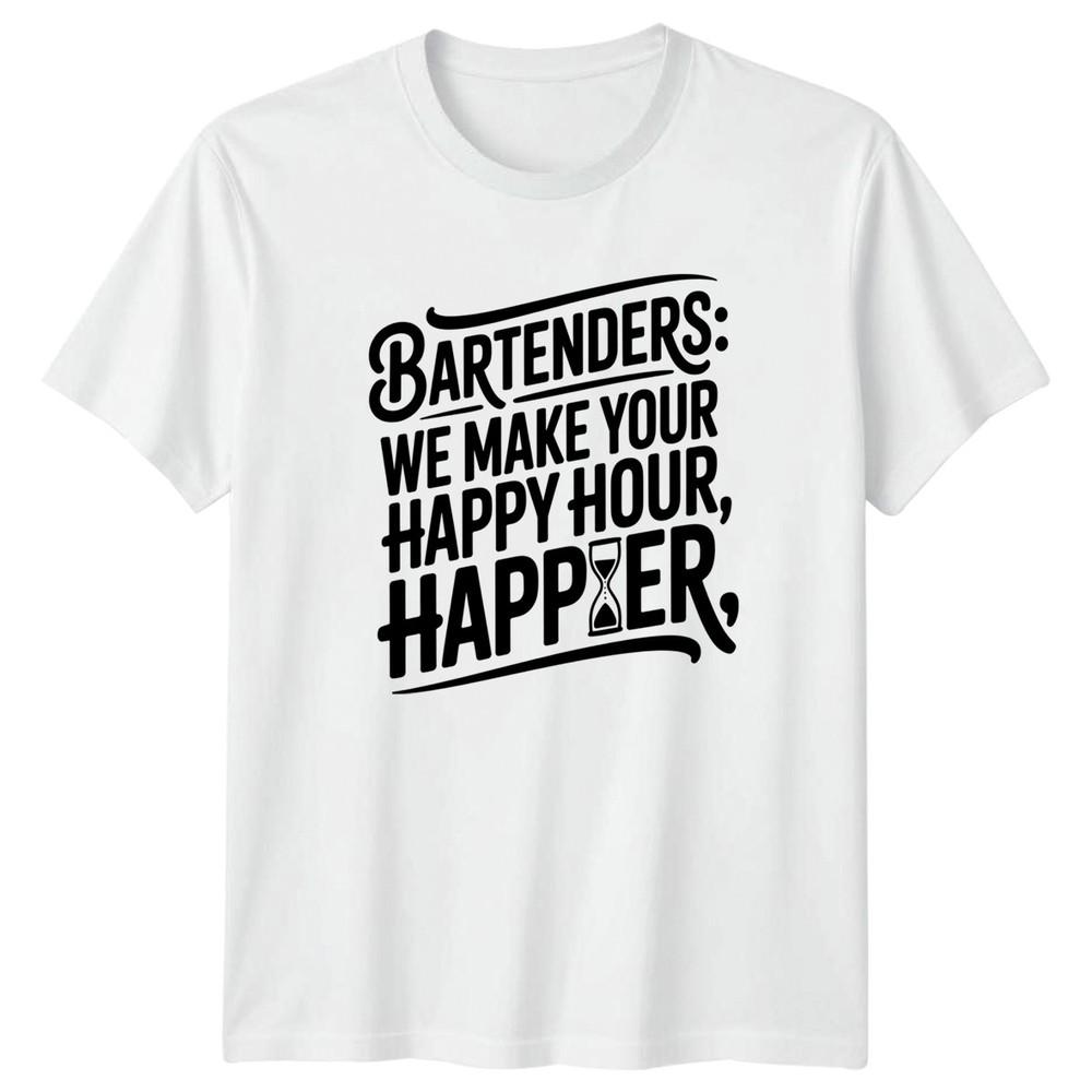 Bartenders We Make Your Happy TShirt Happy Hour Gift For Him And Her S