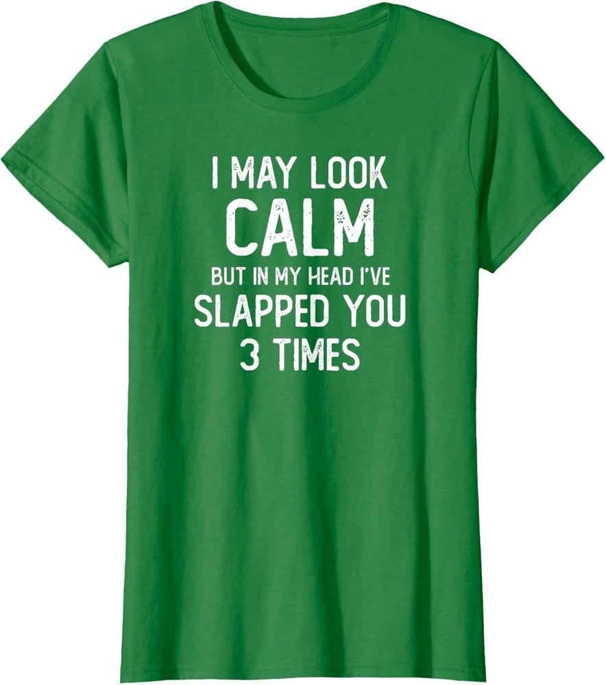 I May Look Calm But In My Head I ve Slapped You Ladies  Crewneck T-Shirt Unisex T-Shirt L
