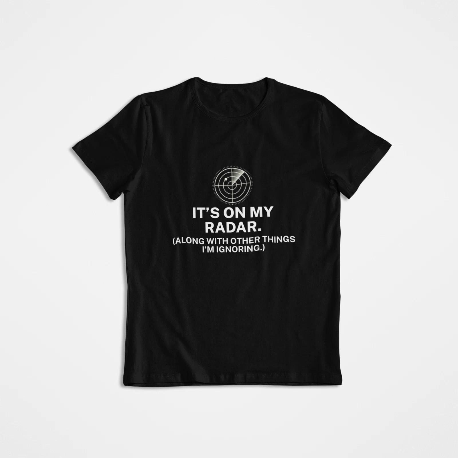 

ITS ON MY RADAR T shirt Funny Manager Gift Sarcastic Work Jargon Office Humor 3XL