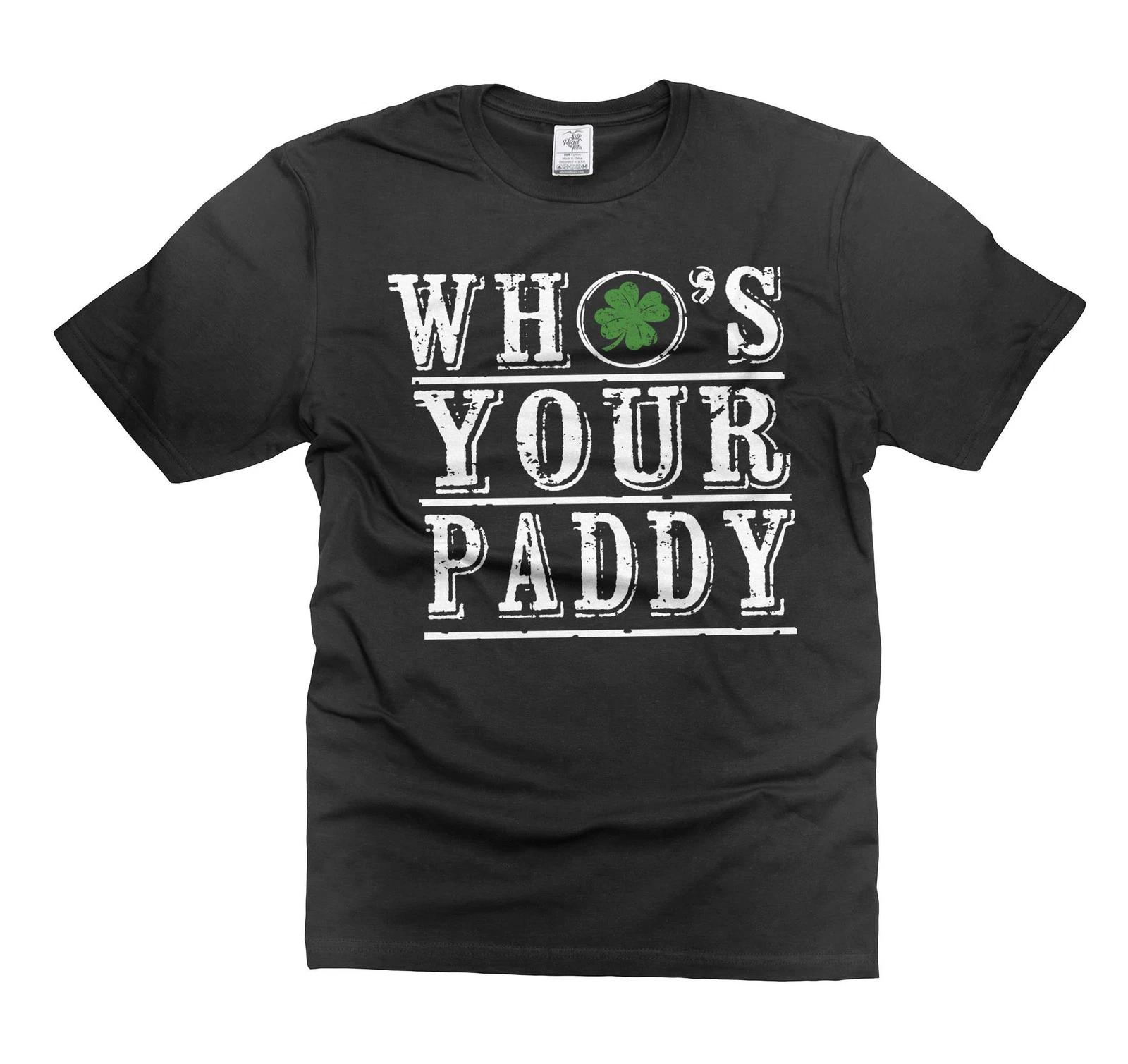 Who s Your Paddy Shirt Funny St Patrick s Day Shirt Irish Party T-Shirt S