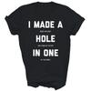 Funny Golf I Made A Hole In One Golfing Golfer Unisex Shirt Gift