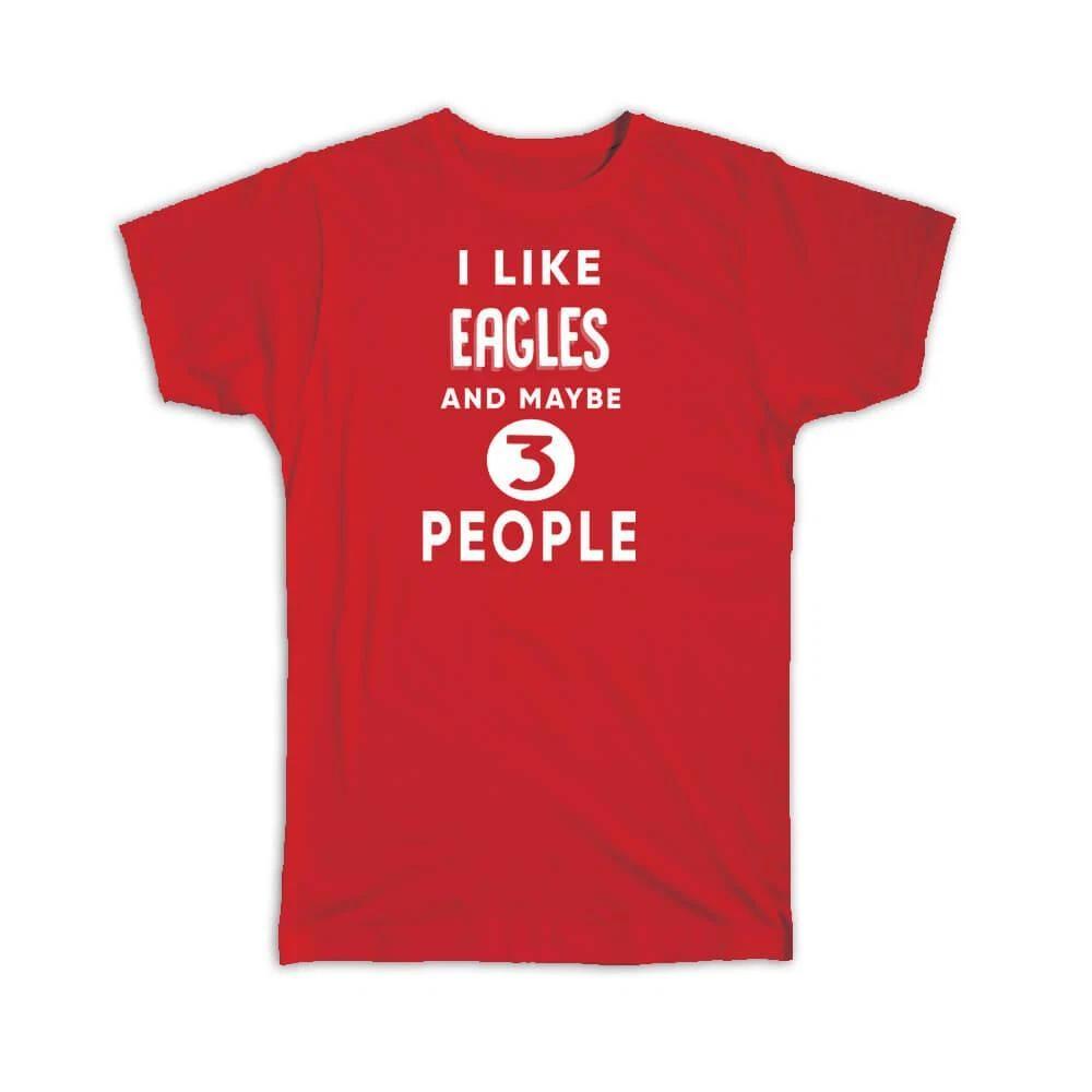 Gift T-Shirt : I Like Eagles And Maybe 3 People Funny Joke Bird Birds 3XL