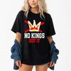 No Kings Got It No Kings Day T-Shirt Size S-2XL