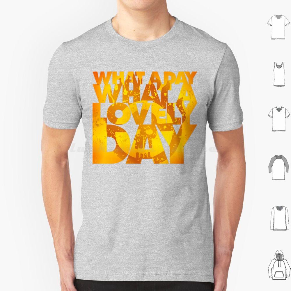 What A Lovely Day T Shirt 6xl Cotton Cool Tee Vintage Vector Graphics Post Apocalyptic Road Mad Max Lovely Day Epic