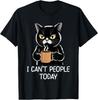 I Can't People Today T-Shirt