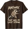 Anyway That Was My Last Straw Funny Raccoon Humor T-Shirt