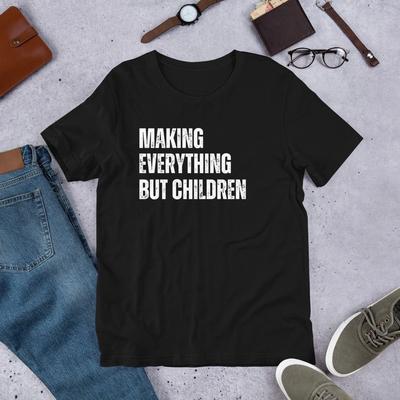 Making Everything But Children Funny Childfree Unisex T-shirt