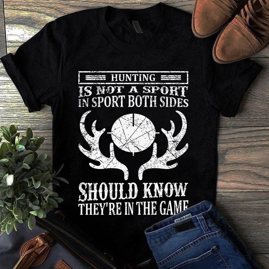 Men s and Women s T-shirts Hunting Is Not a Sport in Sport Both Sides Should Know They re in the Game Shirt M