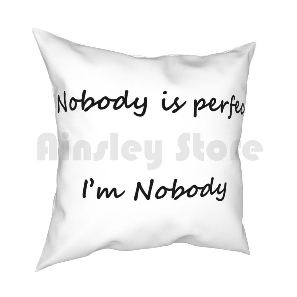 Nobody Is Perfect Im Nobody Pillow Case Printed Home Soft DIY Pillow Cover Nobody Perfect Im Am Funny Beautiful Joke