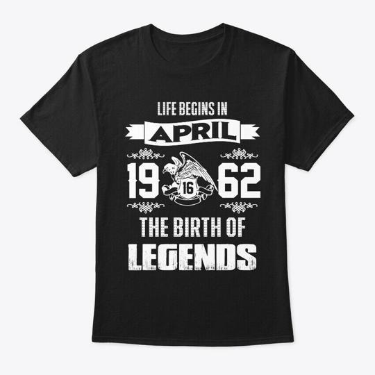 

Legend Born In April 16th 1962 T-Shirt Made in the USA Size S to 5XL S