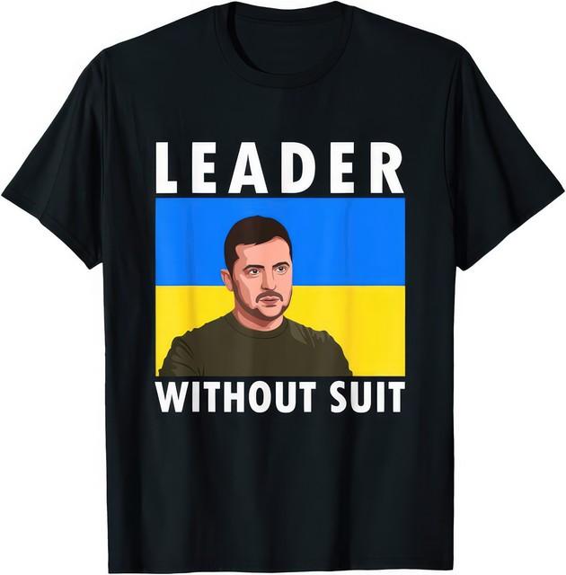 Leader Without Suit Stand With Ukraine Zelensky Portrait Support Ukraine T Shirt