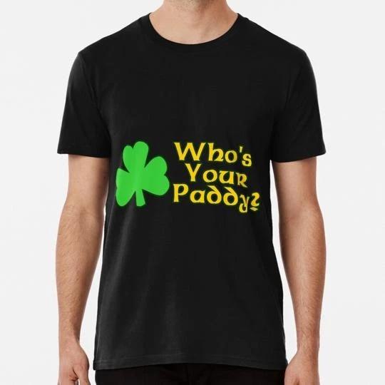 Who s Your Paddy Size S to 5XL Made in the USA T-Shirt XL