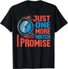 Just One More Watch I Promise Tee Funny Gift Unisex T-Shirt