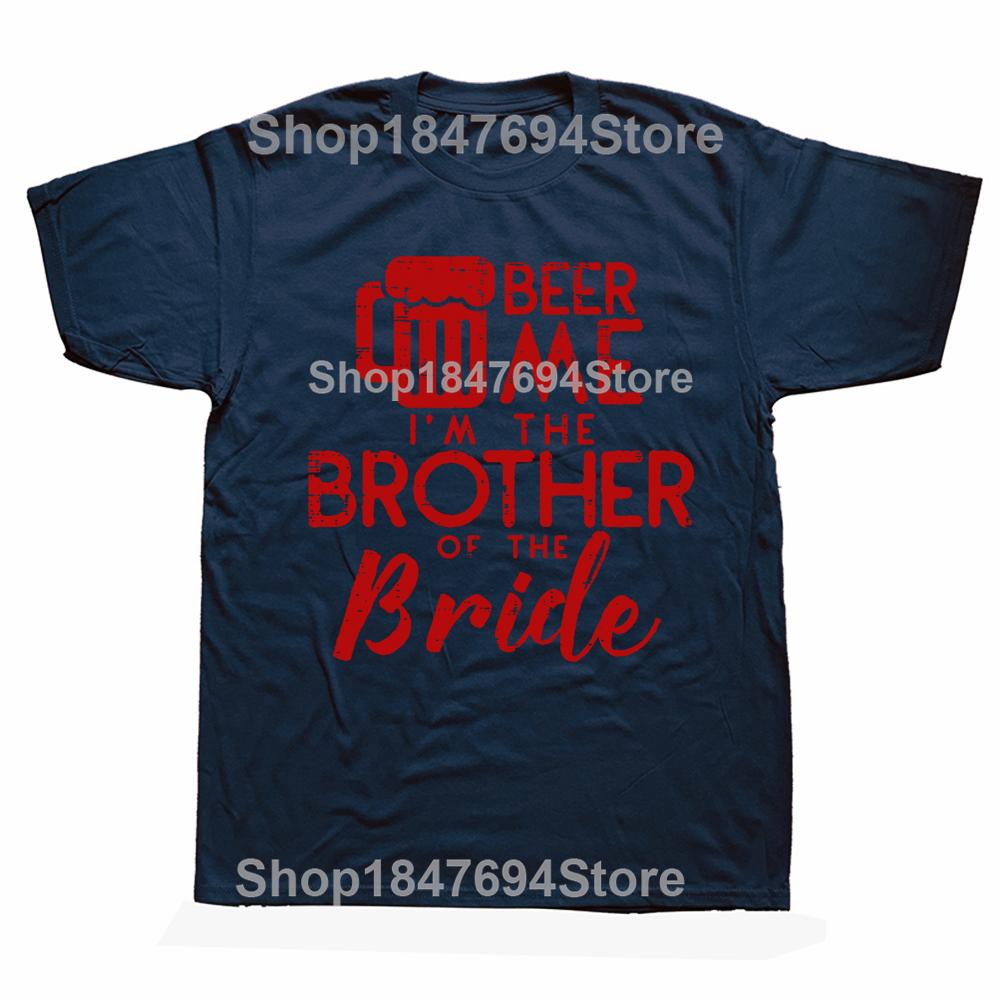 Funny Beer Me Brother Bride Marriage Wedding T Shirts Graphic Cotton Streetwear Short Sleeve Birthday Gifts Summer Style T-shirt