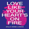 Love Like Your Hearts On Fire by SallyAnne Lomas Paperback Book 9781912665181