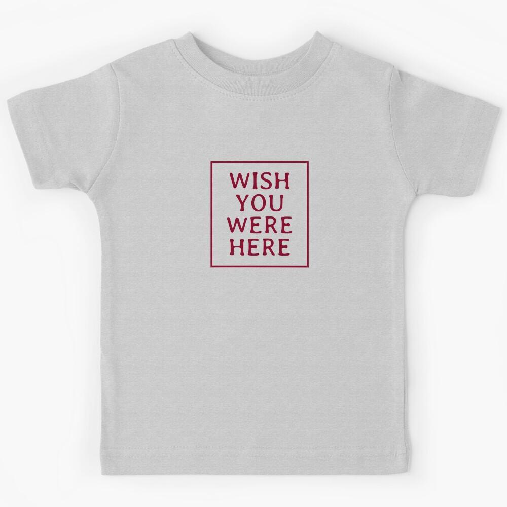 Wish You Were Here 2 Kids T-Shirt 130
