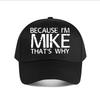 Because Im Mike Thats Why Vinyl Sticker Baseball Cap Fashion Unisex Sunhat Womens Outdoor Sports Snapback Cap