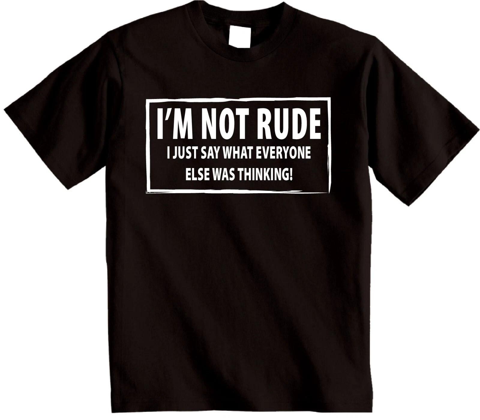 I M NOT RUDE novelty T-shirt I Just say Funny mens womens Rude Sarcastic joke Unisex T-Shirt S