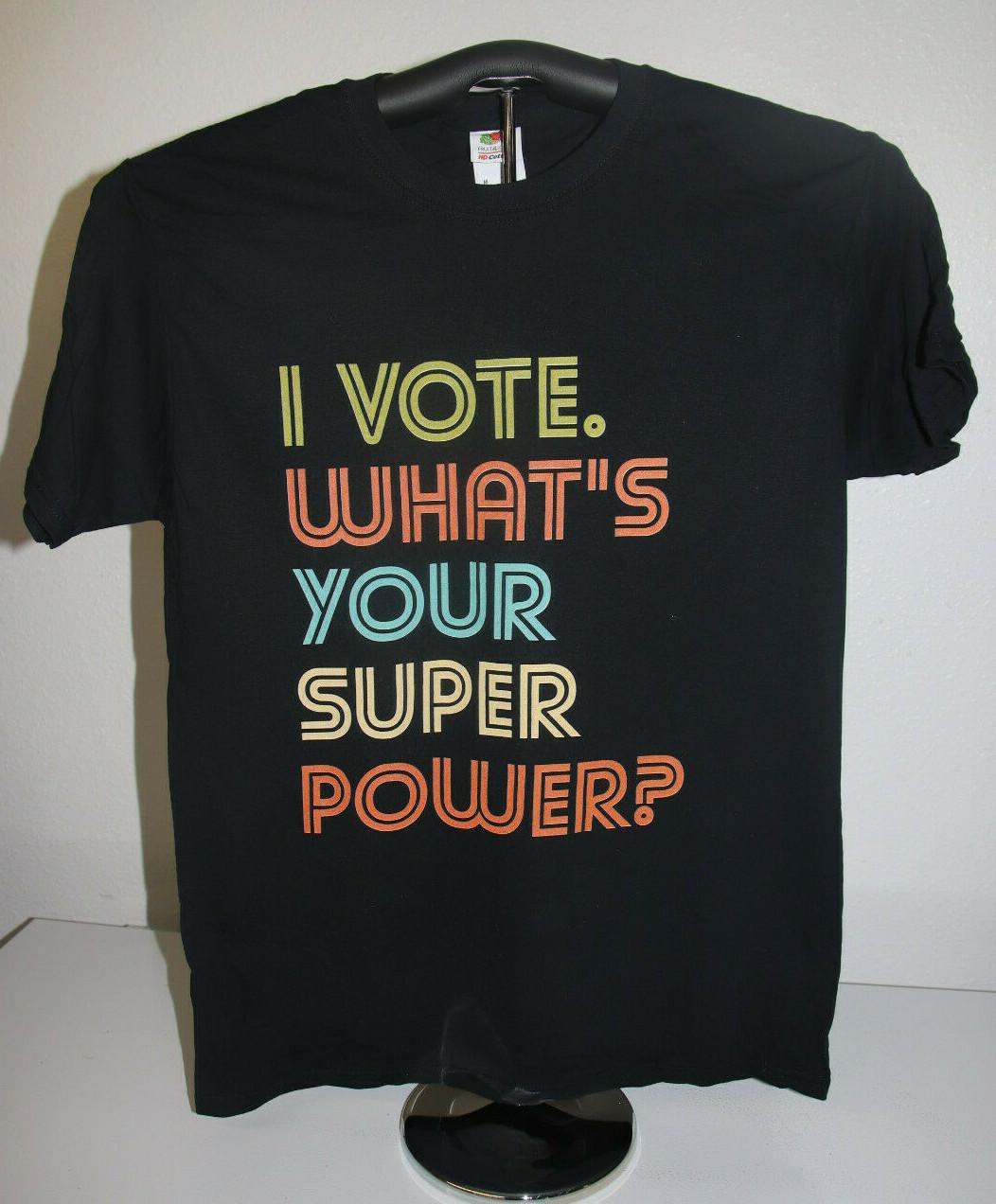 I VOTE. WHAT S YOUR SUPERPOWER? T-Shirt, Medium, Black S