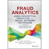 Fraud Analytics Using Descriptive, Predictive, and Social Network Techniques: A Guide To Data Science for Fraud Detection (Wiley and SAS Business Seri