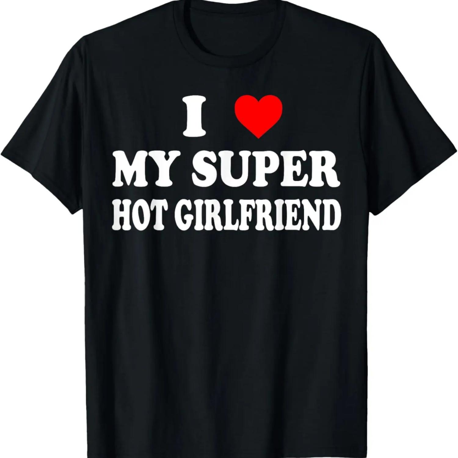 I Love My Super Hot Girlfriend GF - Red Heart Love Valentine T-Shirt S