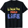 Mens Livin The Pablo Life Funny Pablo Name Saying T-Shirt Unisex T-Shirt