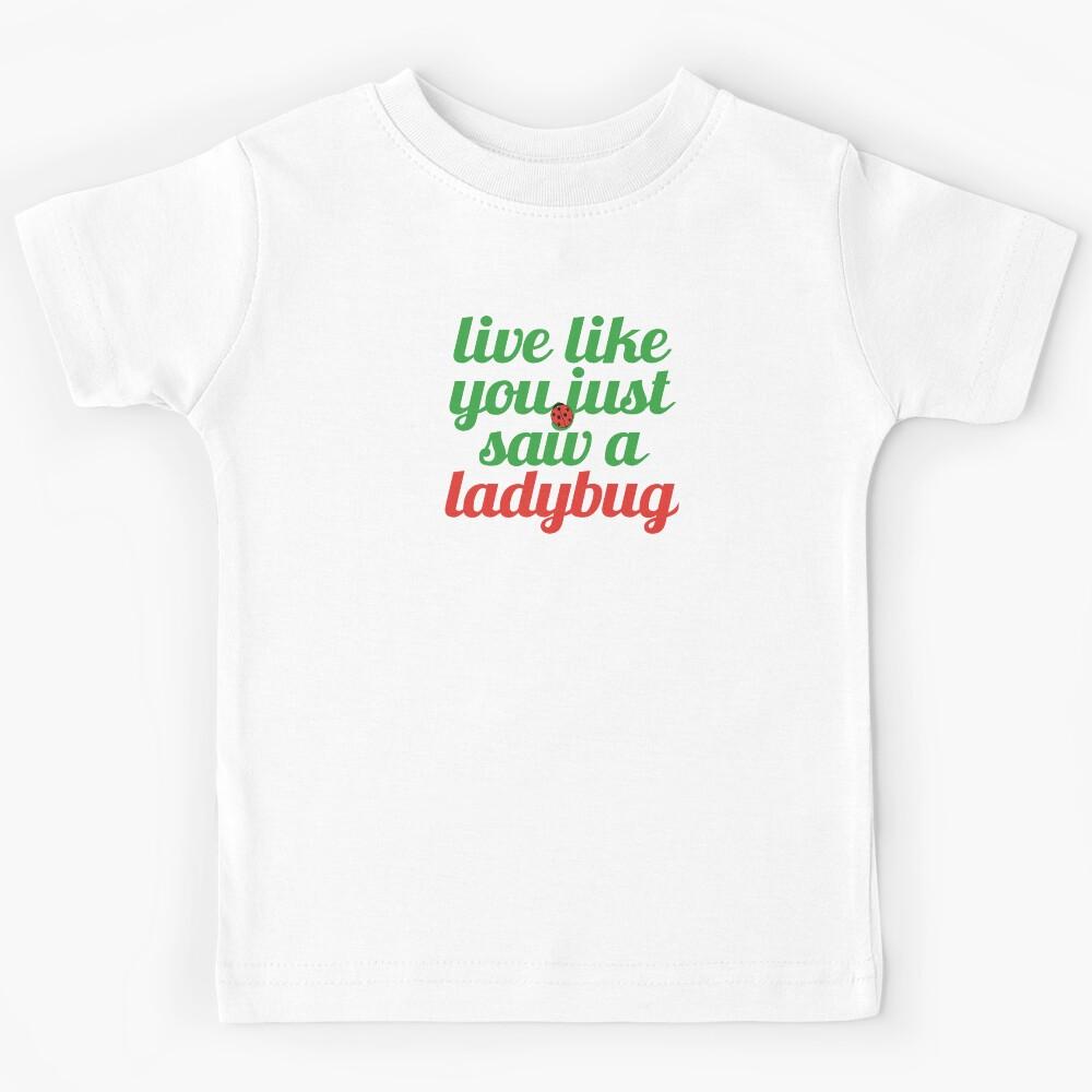 Live Like You Just Saw a Ladybug Kids T-Shirt 100