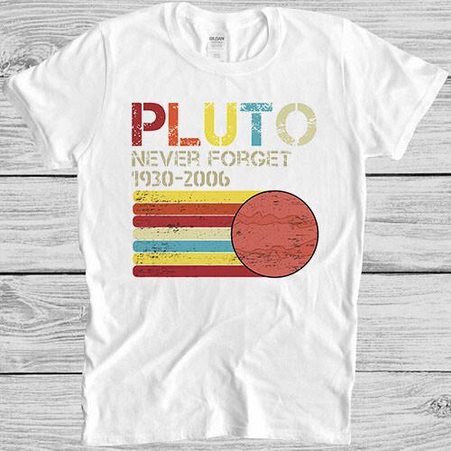 Never Forget Pluto Planet Astronomy Funny Meme Vintage Gift Tee T Shirt 4003