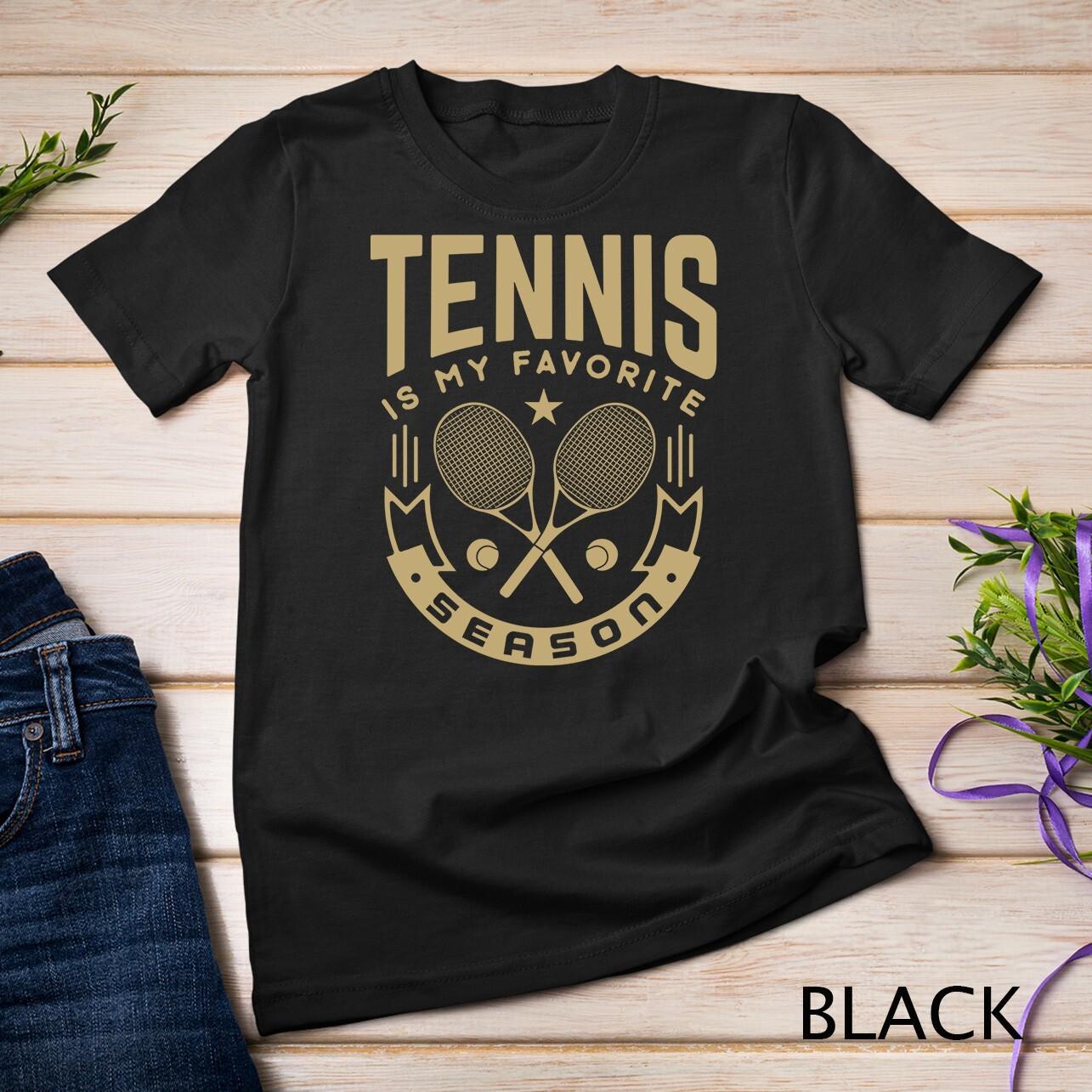 Fun Tennis lover Tennis is my favorite season Unisex T-Shirt Mens Womens Tees Top 2XL