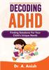 The Decoding ADHD : Finding Solutions for Your Child's Unique Needs Book