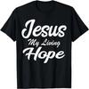Jesus My Living Hope Christian Faith Belief T-Shirt
