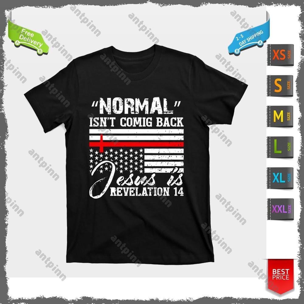 

Normal Isn t Coming Back But Jesus Is Revelation T-Shirt Unisex Unisex T-Shirt S