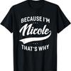 Nicole Name Personalized Because I'm Nicole First Name T-Shirt