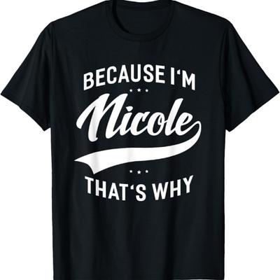 Nicole Name Personalized Because I'm Nicole First Name T-Shirt