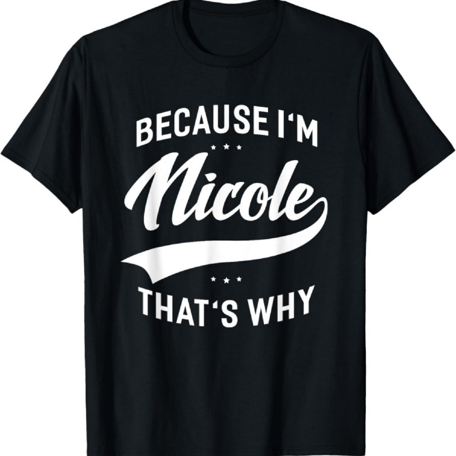 Nicole Name Personalized Because I m Nicole First Name T-Shirt S