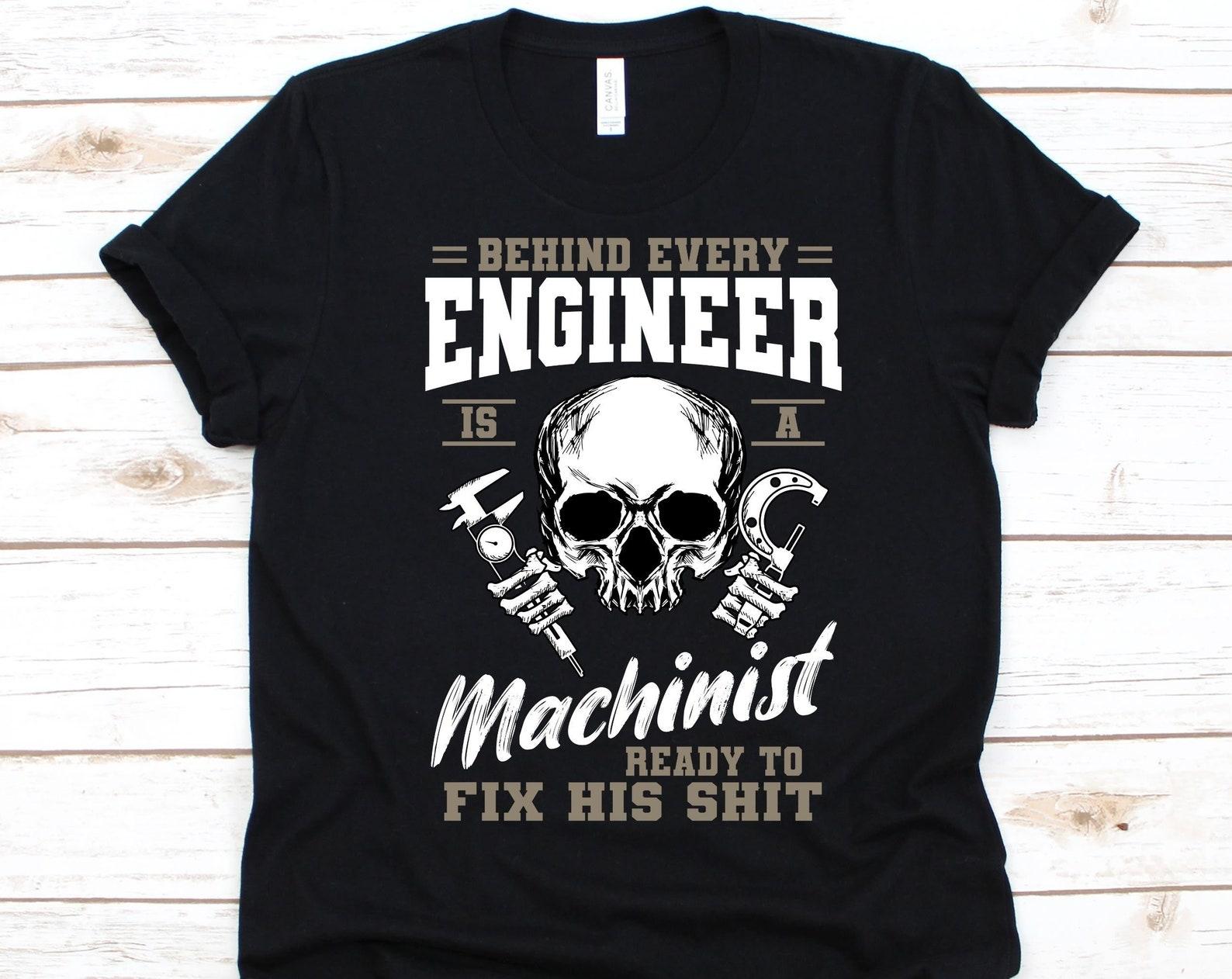 Behind Every Engineer Is A Machinist Shirt, Machinist Gift, Machine Operator, Machine Minder, Technician, Caliper Design, Micrometer Graphic S