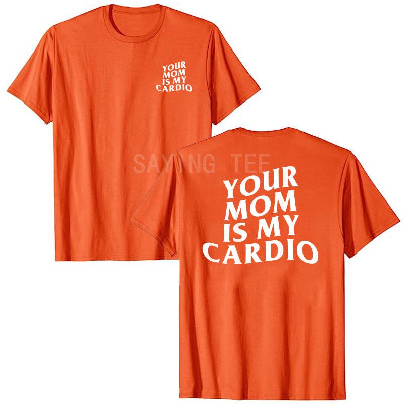 Your Mom Is My Cardio Hilarious Gym T-Shirt Humor Funny Sarcastic Sayings Joke Graphic Tee Tops Fitness Exercise Outfits Gifts