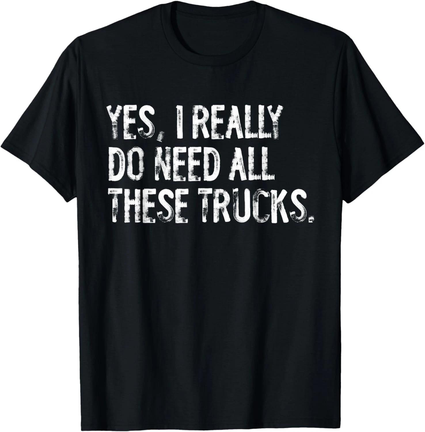 Yes I Really Do Need All These Trucks Funny Garage Mechanic T-Shirt S