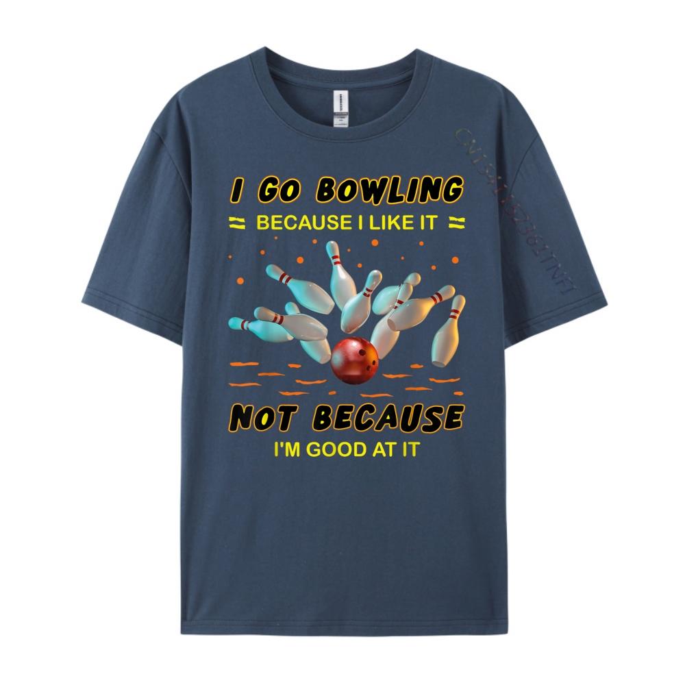 I Go Bowling Because I Like It Not Because Im Good At It Mens Clothing Plus Size Men Streetwear Men Mens Tshirts Vintage