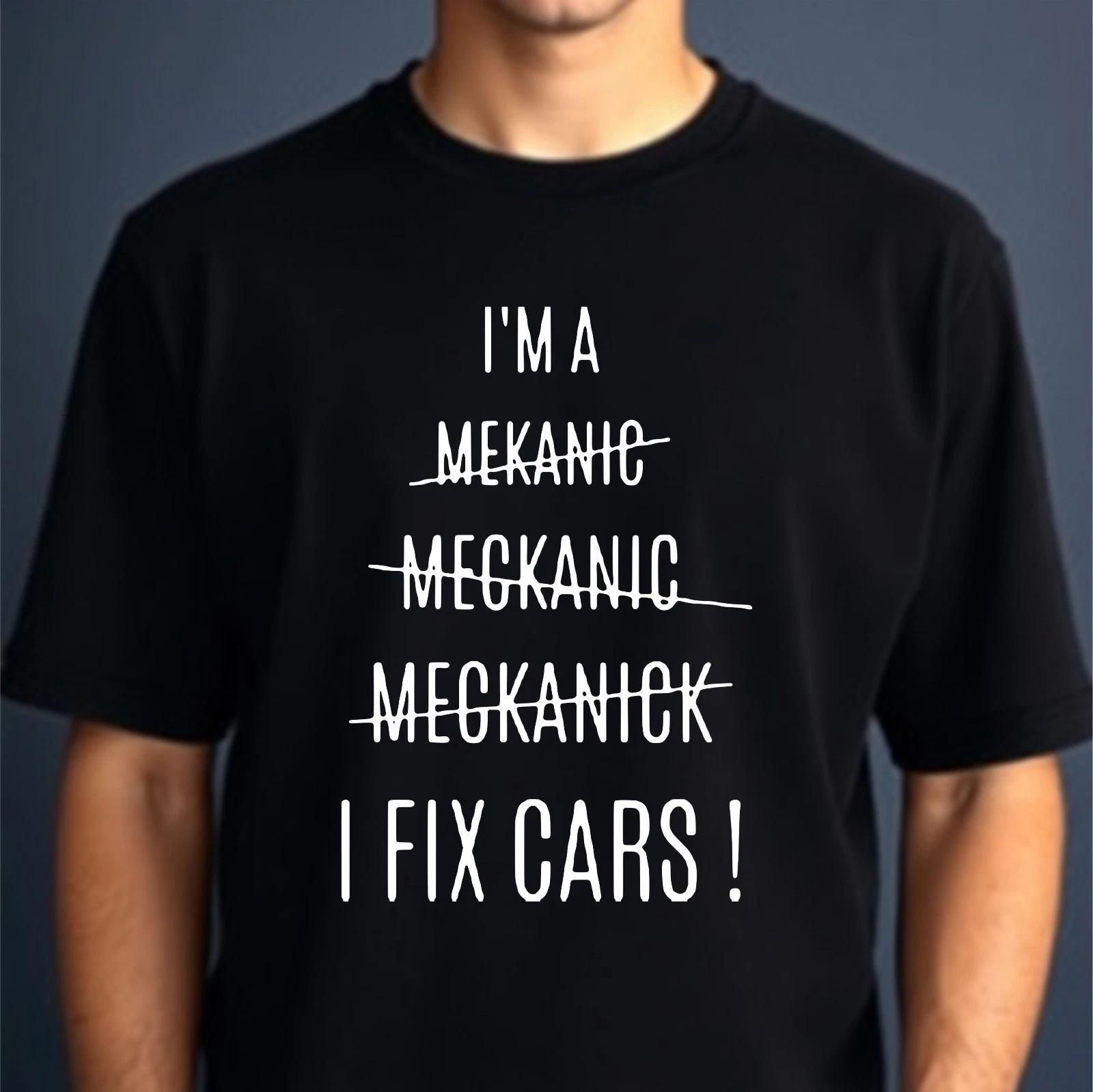 I m A Mechanic T-shirt I Fix Cars Funny Spell Mechanics Workshop Top Men s Tee S