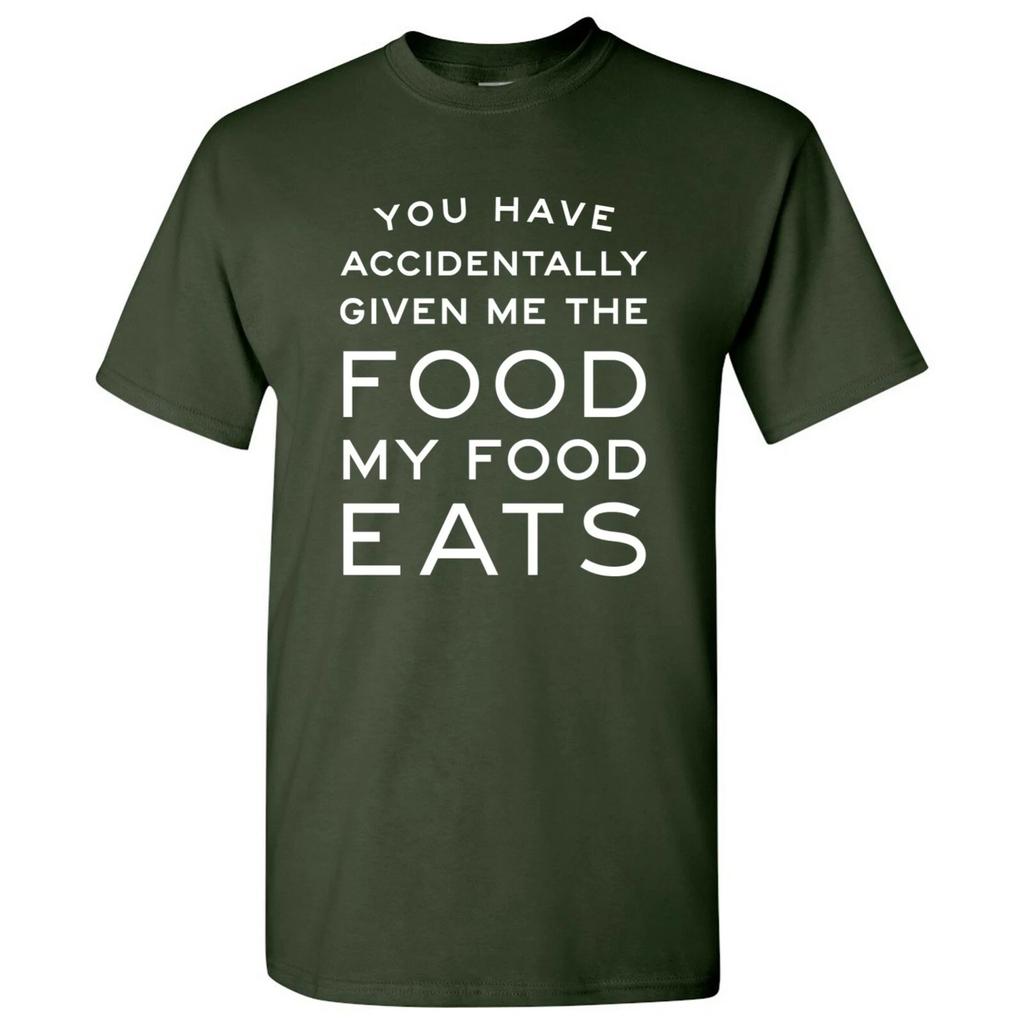 You Have Accidentally Given Me Food My Food Eats - Funny Ron Quote T Shirt