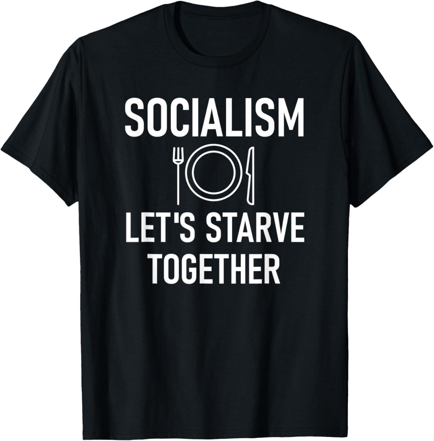 Socialism Let s Starve Together, Funny, Jokes, Sarcastic T-Shirt S разноцветный