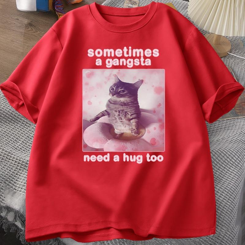Sometimes A Gangsta Need A Hug Funny Cat Meme Tshirt Unisex Women Goofy Ahh T Shirt Y2k Graphic T Shirts Oversized Tee Clothing