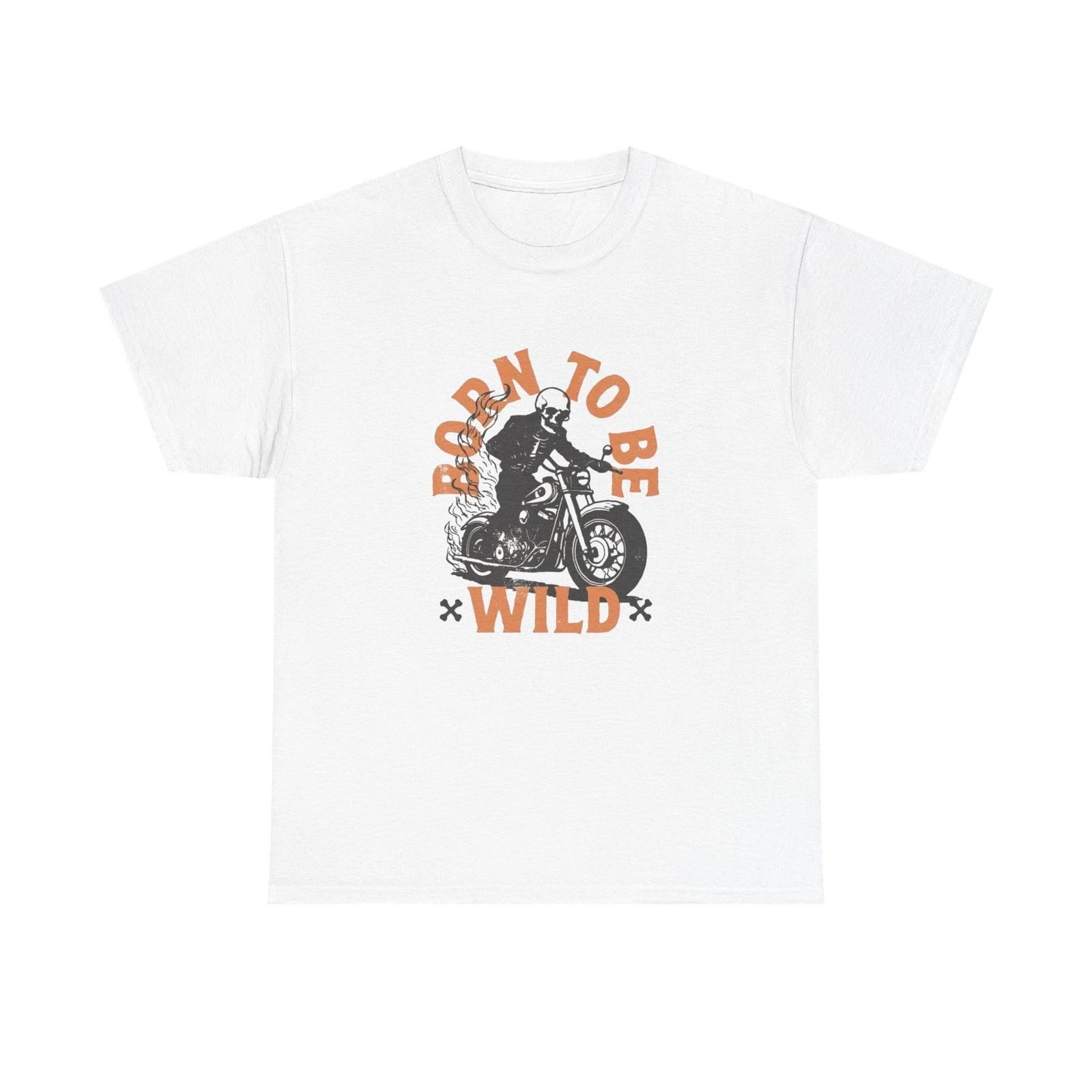 Born To Be Wild T Shirt Unisex Heavy Cotton Tee M