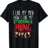 I Like My Men How I Like My Stockings Hung Christmas T-Shirt