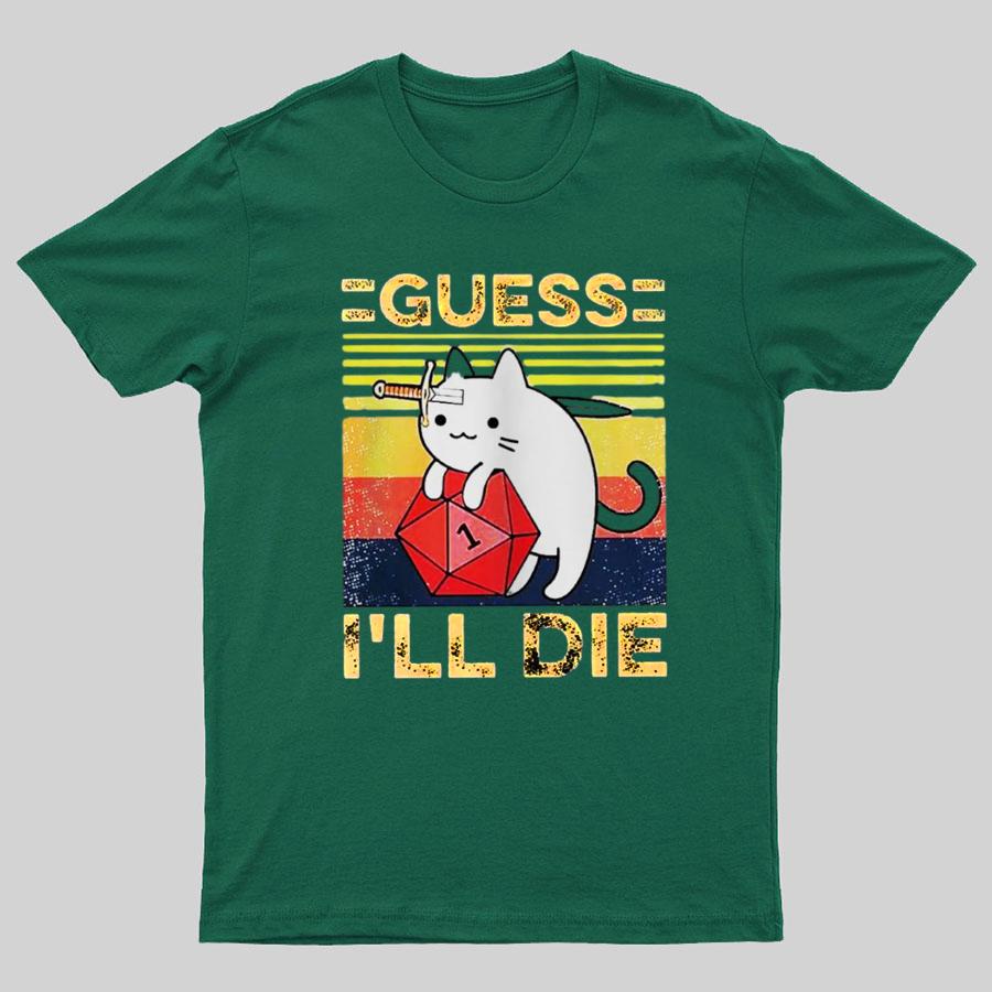 Guess Ill Die Cat Meowster Online Gaming Funny Unisex T-Shirt