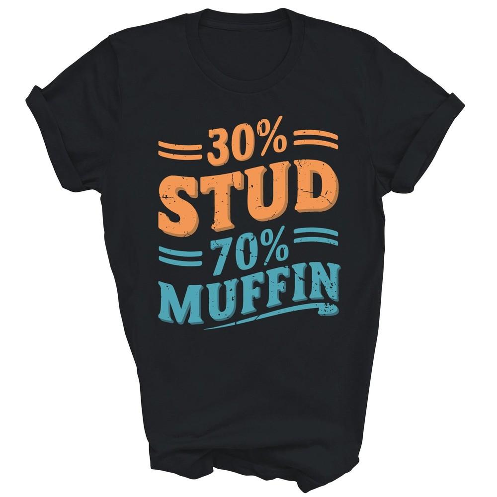 

30 Stud 70 Muffin Funny Unisex Shirt Gift 4XL