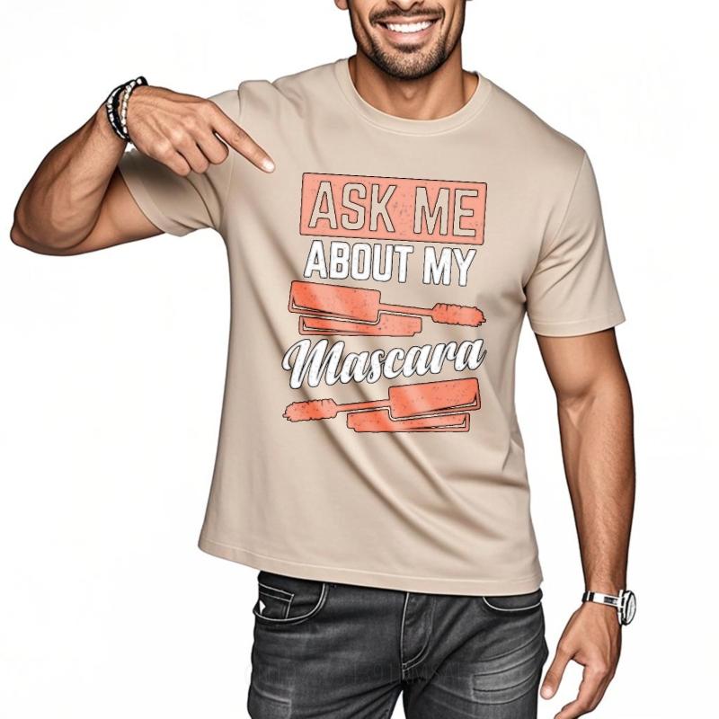 Plus Size Tshirt Soft For man Oneck t shirt Casual Ask Me About My Mascara Cool For her Tee shirt Quick Dry Shirt Essential Tee