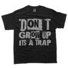 Funny Quote Inspiration Adult Don't Grow Up It's A Trap T-Shirt